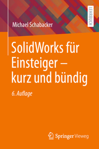 Solidworks Für Einsteiger ‒ Kurz Und Bündig