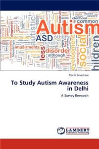 To Study Autism Awareness in Delhi