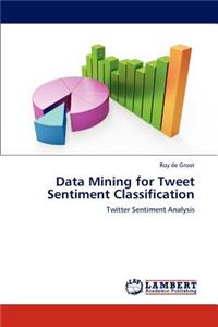 Data Mining for Tweet Sentiment Classification