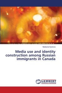 Media use and identity construction among Russian immigrants in Canada