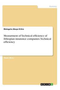 Measurment of Technical efficiency of Ethiopian insurance companies.Technical efficiency