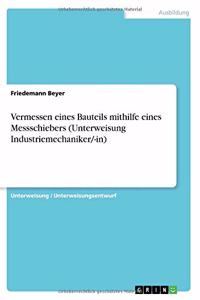 Vermessen eines Bauteils mithilfe eines Messschiebers (Unterweisung Industriemechaniker/-in)
