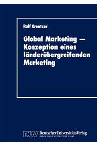 Global Marketing -- Konzeption Eines Länderübergreifenden Marketing