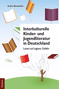 Interkulturelle Kinder-Und Jugendliteratur in Deutschland: Lesen Auf Eigene Gefahr