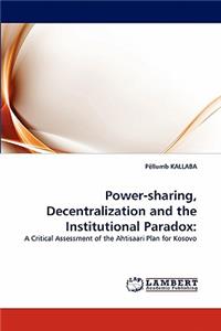 Power-sharing, Decentralization and the Institutional Paradox