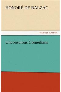 Unconscious Comedians