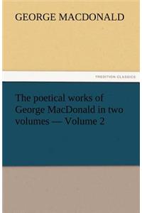 Poetical Works of George MacDonald in Two Volumes - Volume 2