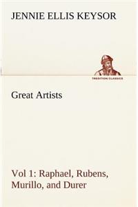 Great Artists, Vol 1. Raphael, Rubens, Murillo, and Durer