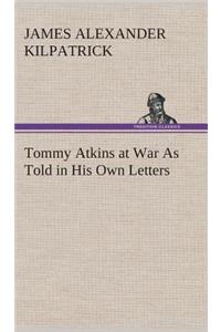 Tommy Atkins at War As Told in His Own Letters