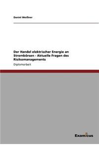 Der Handel elektrischer Energie an Strombörsen - Aktuelle Fragen des Risikomanagements
