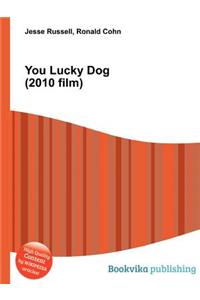 You Lucky Dog (2010 Film)