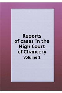 Reports of cases in the High Court of Chancery Volume 1