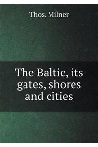 The Baltic, Its Gates, Shores and Cities
