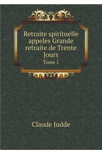 Retraite Spirituelle Appeles Grande Retraite de Trente Jours Tome 1