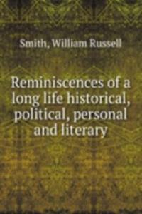 Reminiscences of a long life historical, political, personal and literary