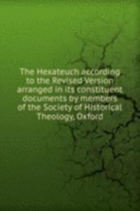 Hexateuch according to the Revised Version arranged in its constituent documents by members of the Society of Historical Theology, Oxford