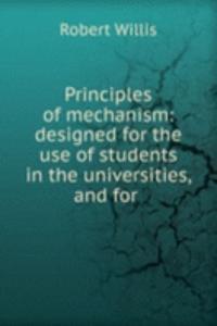 Principles of mechanism: designed for the use of students in the universities, and for .