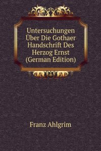 Untersuchungen Uber Die Gothaer Handschrift Des Herzog Ernst (German Edition)