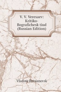 V. V. VERESAEV KRITIKO-BOGRAFICHESK TIU