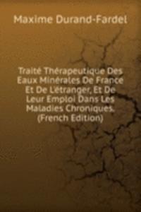 Traite Therapeutique Des Eaux Minerales De France Et De L'etranger, Et De Leur Emploi Dans Les Maladies Chroniques. (French Edition)