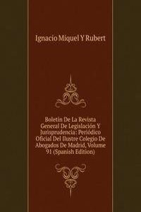 Boletin De La Revista General De Legislacion Y Jurisprudencia: Periodico Oficial Del Ilustre Colegio De Abogados De Madrid, Volume 91 (Spanish Edition)