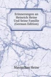 Erinnerungen an Heinrich Heine Und Seine Familie (German Edition)