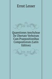 Quaestiones Aeschyleae De Ubertate Verborum Cum Praepositionibus Compositorum (Latin Edition)