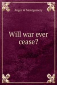 Will war ever cease?