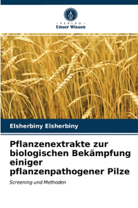Pflanzenextrakte zur biologischen Bekämpfung einiger pflanzenpathogener Pilze