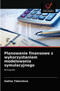Planowanie finansowe z wykorzystaniem modelowania symulacyjnego