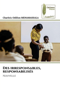 Des irresponsables, responsabilisés