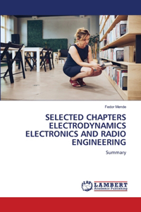 Selected Chapters Electrodynamics Electronics and Radio Engineering