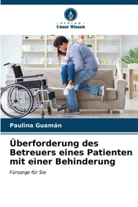 Überforderung des Betreuers eines Patienten mit einer Behinderung