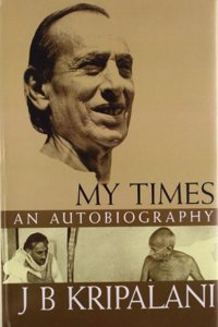 My Times : An Autobiography:An Autobiography Of J.B.Kripalani