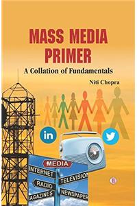 Mass Media Primer: A Collation of Fundamentals
