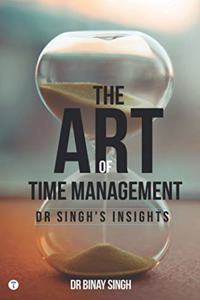 THE ART OF TIME MANAGEMENT - DR SINGH'S INSIGHTS
