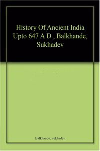 History Of Ancient India Upto 647 A D , Balkhande, Sukhadev