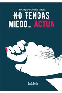 No Tengas Miedo... Actï¿½a