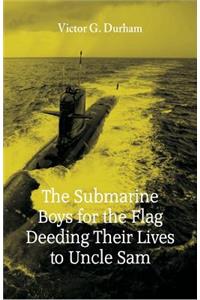 The Submarine Boys for the Flag Deeding Their Lives to Uncle Sam