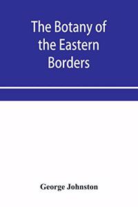 botany of the eastern borders, with the popular names and uses of the plants, and of the customs and beliefs which have been associated with them