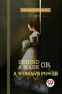 Behind a Mask; or, a Woman's Power