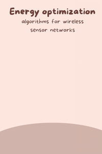 Energy optimization algorithms for wireless sensor networks