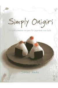 Simply Onigiri : Fun and Creative Recipes for Japanese Rice Balls