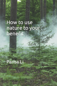 How to use nature to your benefit