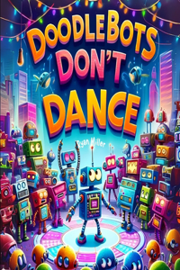 Doodlebots Don't Dance