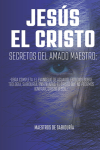 JESÚS EL CRISTO Secretos del Amado Maestro