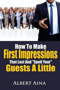How To Make First Impressions that Last and 