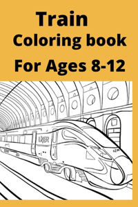Train Coloring book For Ages 8 -12