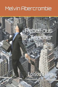 Rebellious Teacher series
