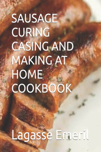 Sausage Curing Casing and Making at Home Cookbook